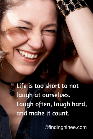 Life is too short to not laugh at ourselves