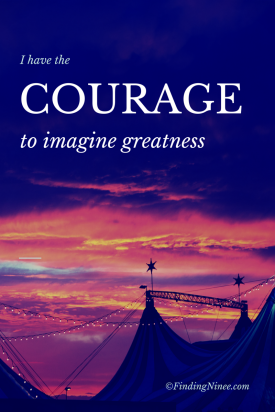 I have the courage to imagine greatness