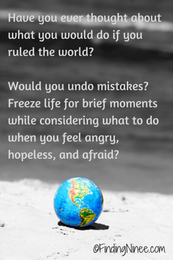 Have you ever thought about what you would do if you ruled the world?