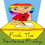 Weekly Writing Prompt Finish the Sentence Friday