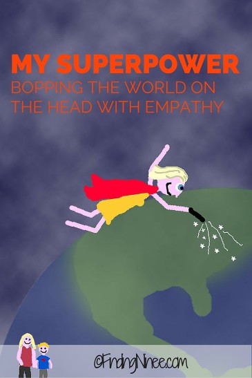 My superpower is BOPPING THE WORLD ONTHE HEAD WITH EMPATHY - findingninee.com