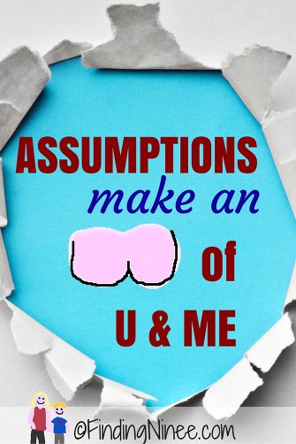 assumptions make an ass out of you and me - findingninee.com