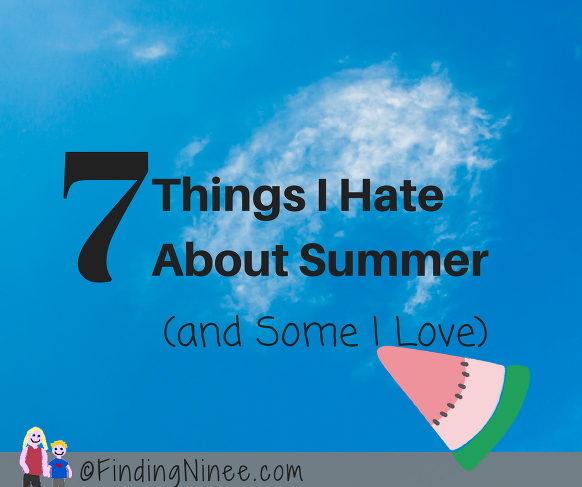 seven things I hate about summer (and some I love)