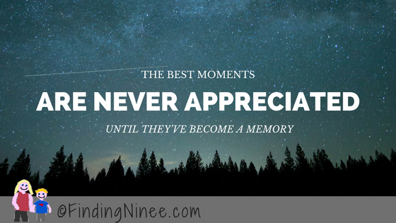 the best moments are never appreciated until they