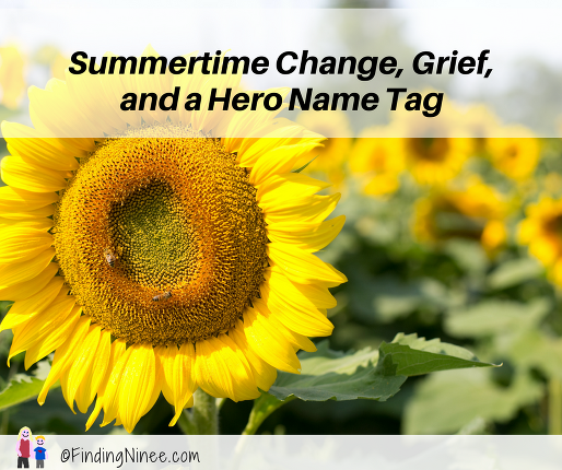 Summertime Change, Grief, and a Hero Name Tag
